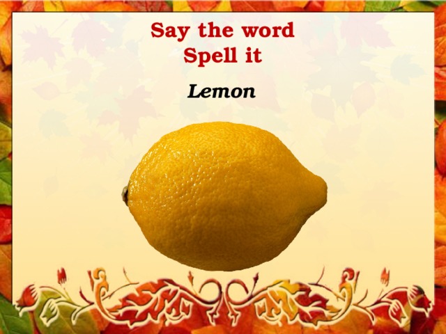 Say the word  Spell it Lemon 