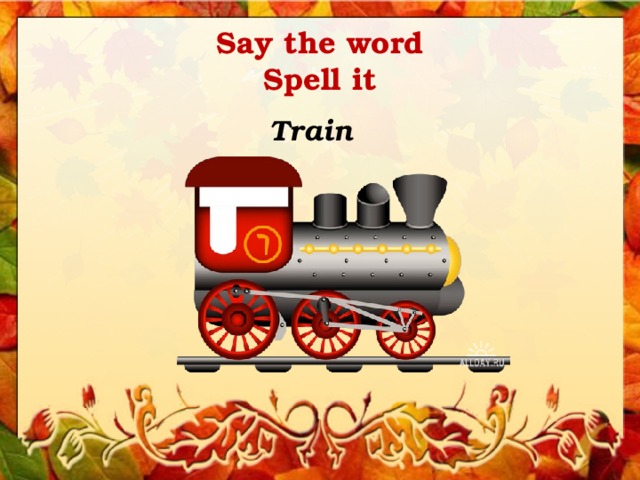 Say the word  Spell it Train 