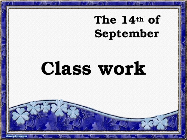 The 14 th of  September Class work