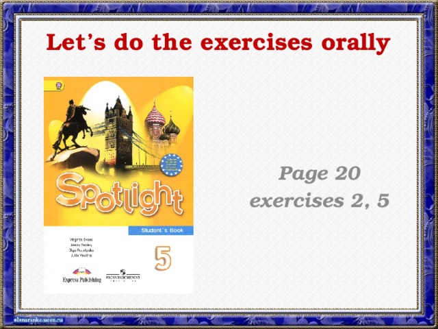Let’s do the exercises orally  Page 20 exercises 2, 5