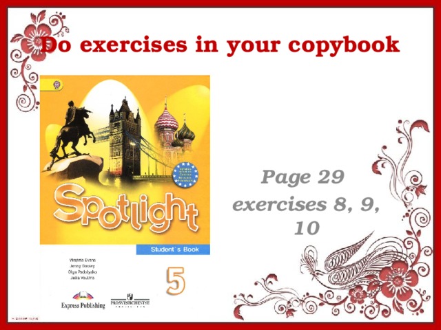 Do exercises in your copybook  Page 29 exercises 8, 9, 10