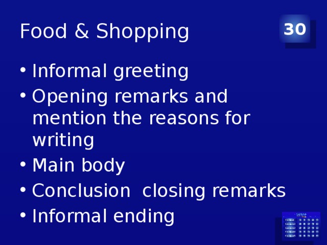 Food & Shopping 30 Informal greeting Opening remarks and mention the reasons for writing Main body Conclusion closing remarks Informal ending 