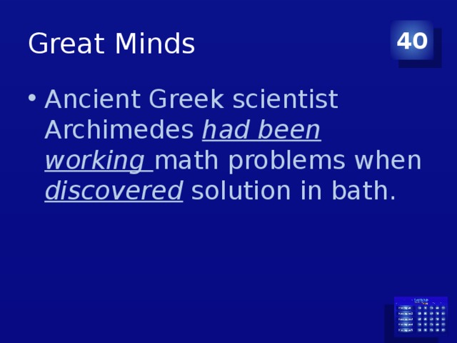 Great Minds 40 Ancient Greek scientist Archimedes had been working math problems when discovered solution in bath. 