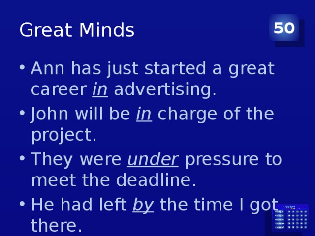 Great Minds 50 Ann has just started a great career in advertising. John will be in charge of the project. They were under pressure to meet the deadline. He had left by the time I got there. 