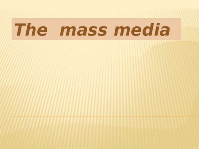 The mass media