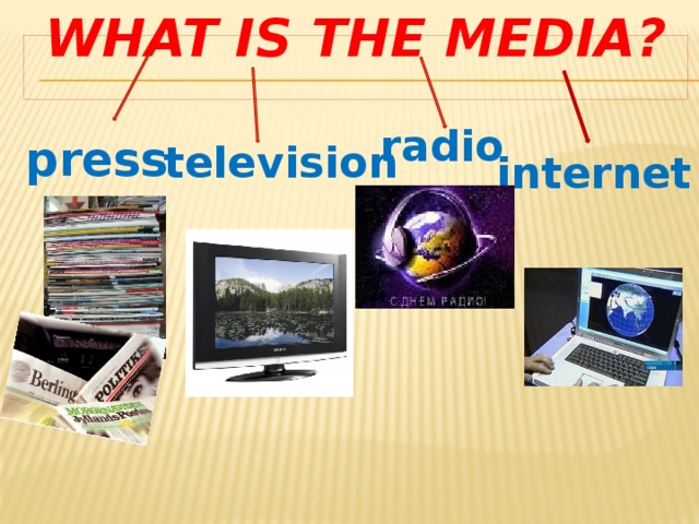 What is the media?   radio press television internet