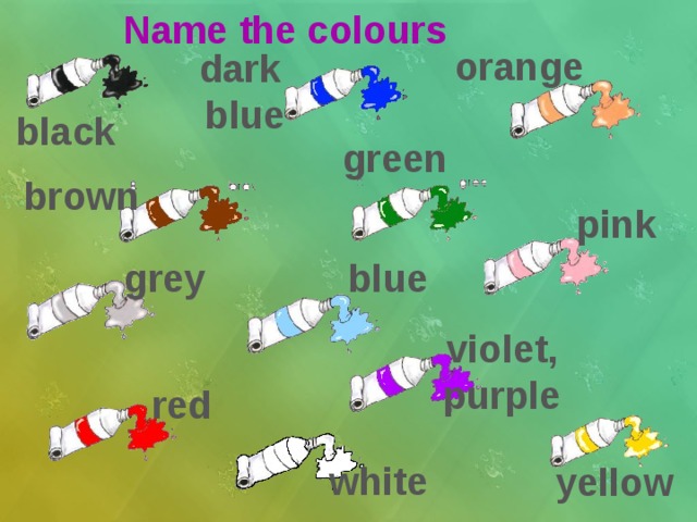 Name the colours orange dark blue black green brown pink grey blue violet, purple red white yellow 