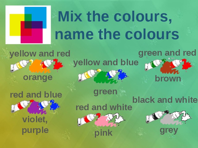 Mix the colours,  name the colours green and red yellow and red yellow and blue orange brown green red and blue black and white red and white violet, purple grey pink 
