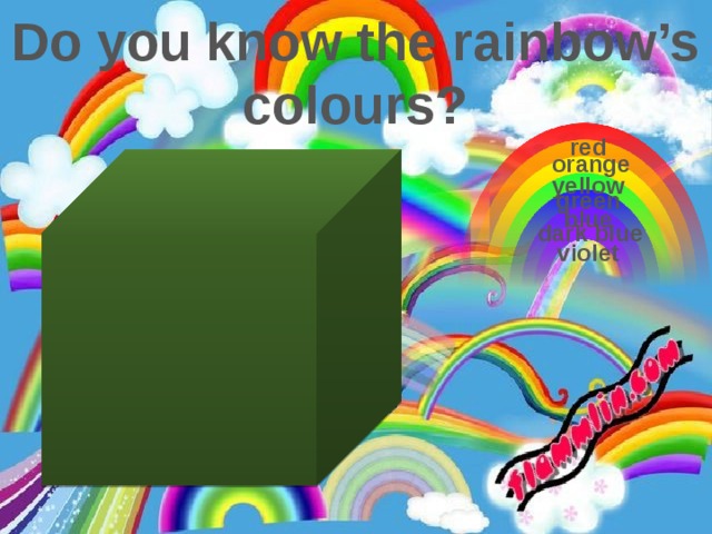 Do you know the rainbow’s colours? red orange yellow green blue dark blue violet 