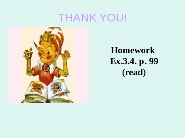 THANK YOU! Homework Ex.3.4. p. 99 (read)