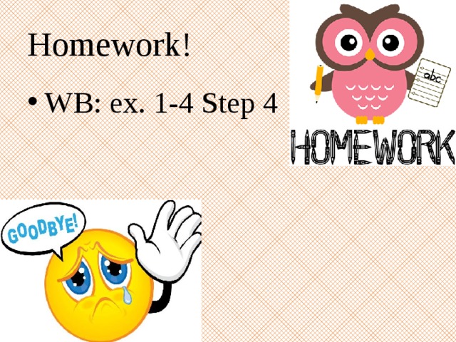 Homework! WB: ex. 1-4 Step 4 