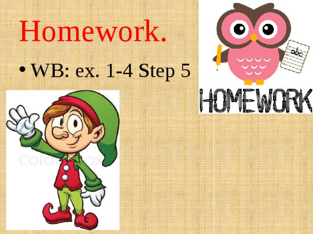 Homework. WB: ex. 1-4 Step 5 