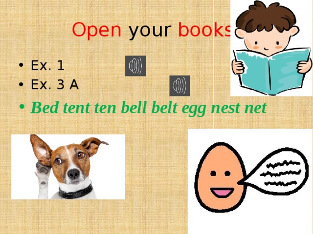 Open your books ! Ex. 1 Ex. 3 A Bed tent ten bell belt egg nest net  