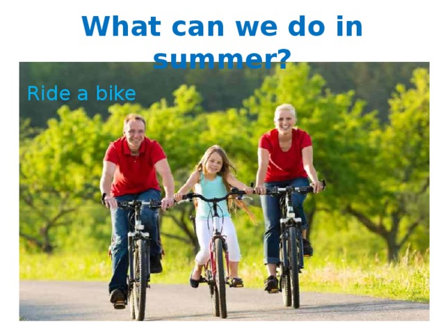 What can we do in summer? Ride a bike 
