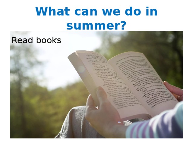 What can we do in summer? Read books 