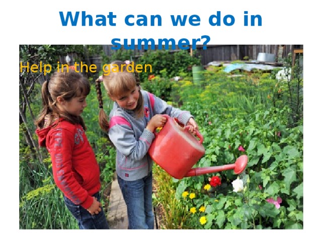 What can we do in summer? Help in the garden 