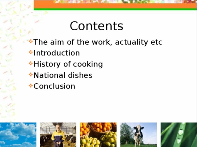 Contents The aim of the work, actuality etc Introduction History of cooking National dishes Conclusion 