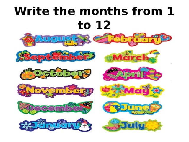 Write the months from 1 to 12 