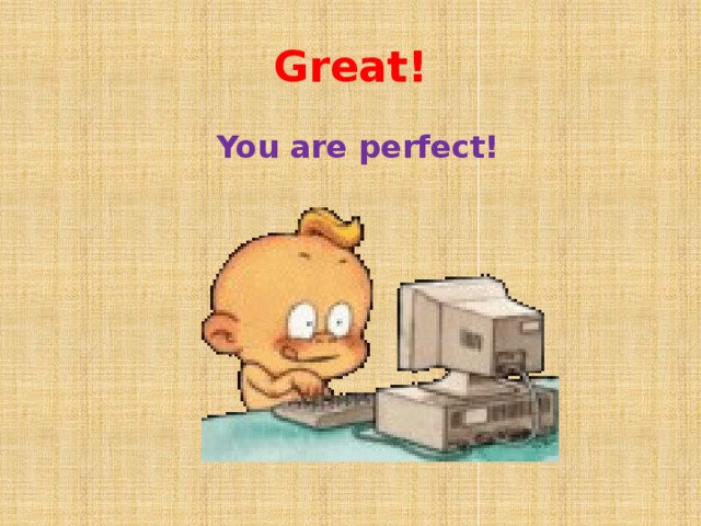 Great!  You are perfect! 