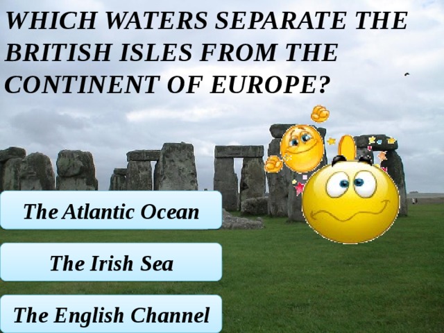 Which waters separate the british isles from the continent of europe? The Atlantic Ocean The Irish Sea The English Channel 