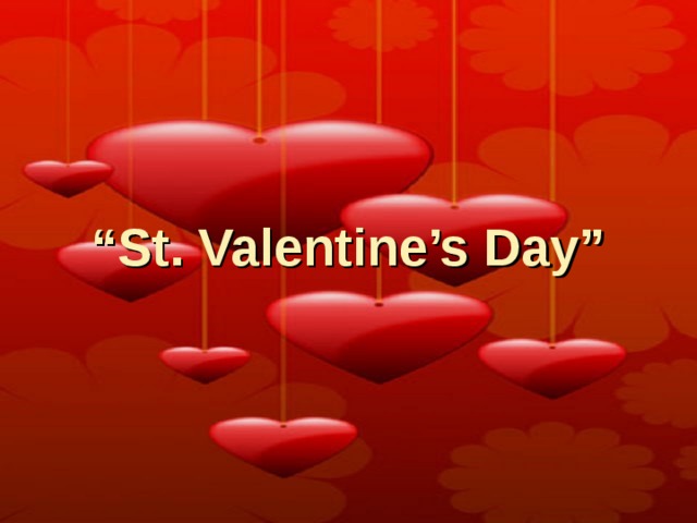 “ St. Valentine’s Day” 