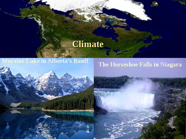 Climate Moraine  Lake in Alberta's Banff  The Horseshoe  Falls in Niagara  