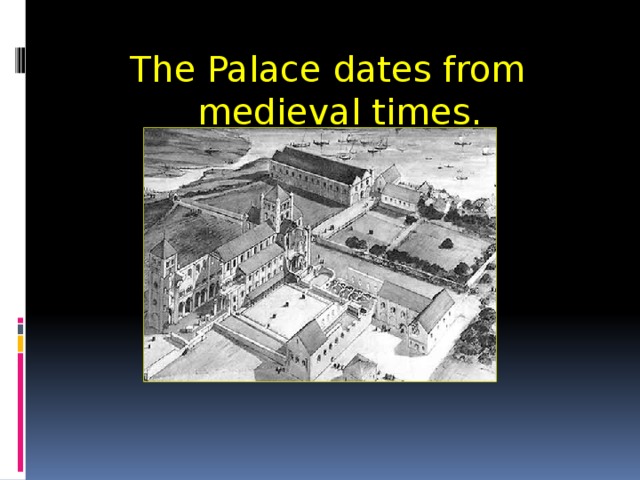 The Palace dates from medieval times. 