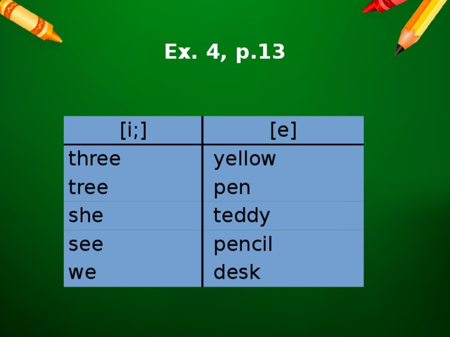 Ex. 4, p.13 [i;] [e] three  yellow tree  pen she  teddy see  pencil we  desk