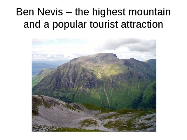 Ben Nevis – the highest mountain and a popular tourist attraction 