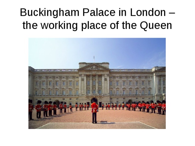 Buckingham Palace in London – the working place of the Queen 