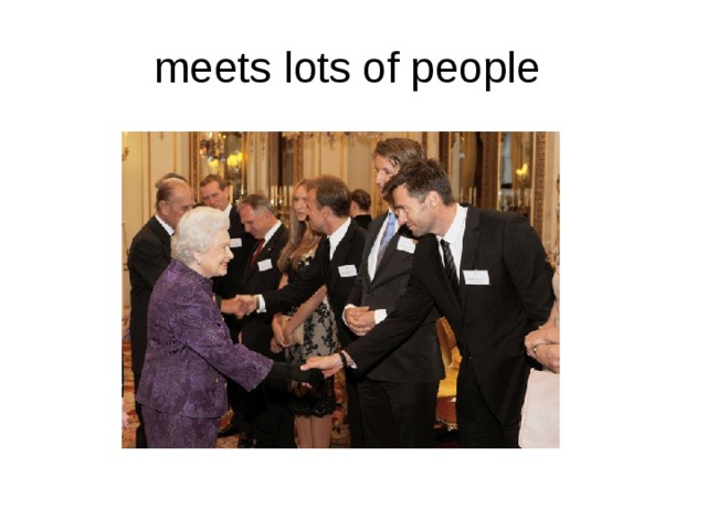 meets lots of people 