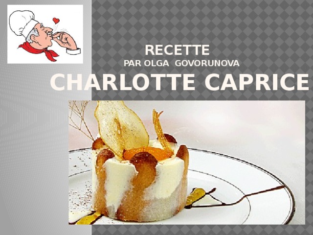 Recette   par olga govorunova  Charlotte caprice 