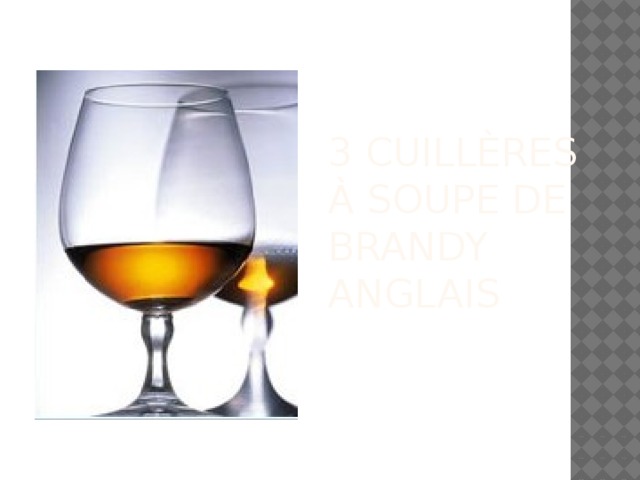 3 cuillères à soupe de brandy anglais 