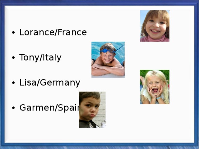 Lorance/France Tony/Italy Lisa/Germany Garmen/Spain 