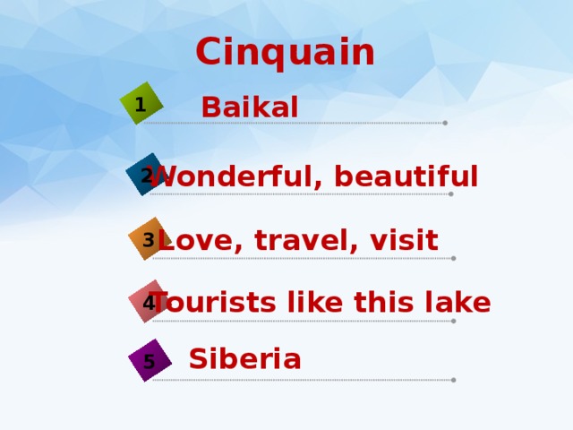 Сinquain Baikal 1 Wonderful, beautiful 2 Love, travel, visit 3 Tourists like this lake 4 Siberia 5 