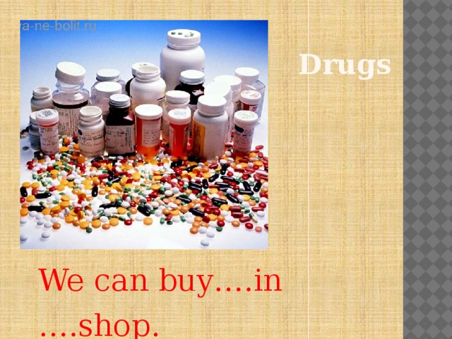 Drugs We can buy….in ….shop. 