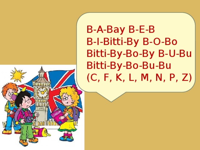 B-A-Bay B-E-B B-I-Bitti-By B-O-Bo Bitti-By-Bo-By B-U-Bu Bitti-By-Bo-Bu-Bu (C, F, K, L, M, N, P, Z) 