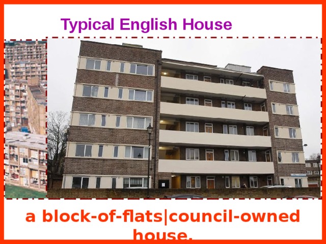 Typical English House a block-of-flats|council-owned house. 