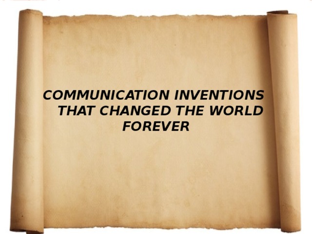 Communication Inventions  That Changed the World Forever   