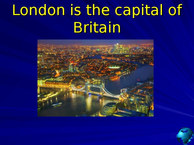 London is the capital of Britain 
