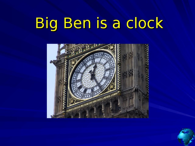 Big Ben is a clock 