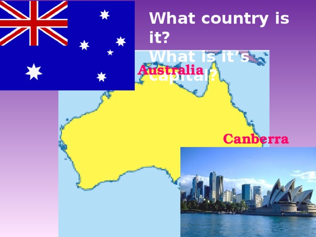 What country is it? What is it’s capital? Australia Canberra 