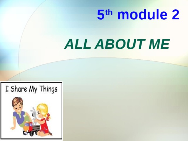 5 th module 2 All about me 