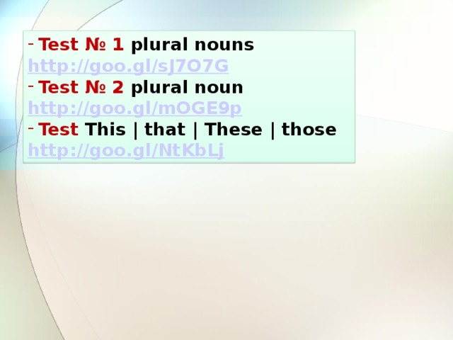 Test № 1 plural nouns http://goo.gl/sJ7O7G Test № 2 plural noun http://goo.gl/mOGE9p Test This | that | These | those http://goo.gl/NtKbLj 