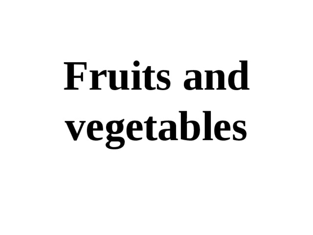 Fruits and vegetables 
