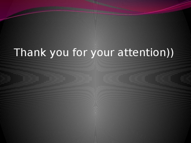 Thank you for your attention)) 