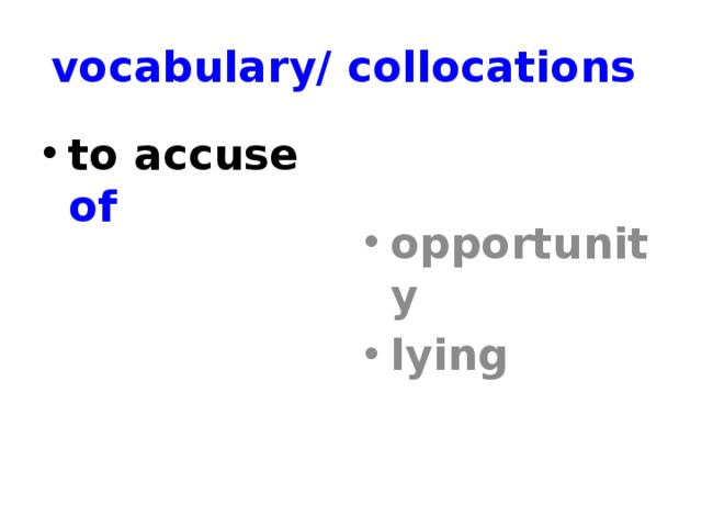 vocabulary/ collocations to accuse of  opportunity lying 