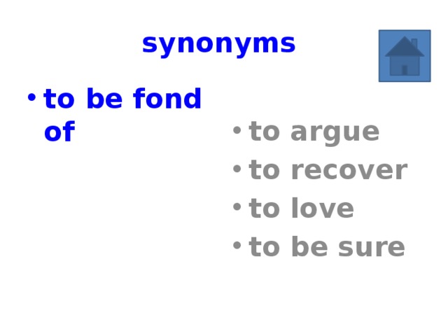 synonyms to argue to recover to love to be sure to be fond of 