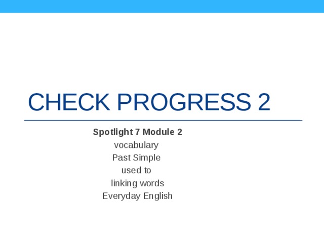 Check progress 2 Spotlight 7 Module 2 vocabulary Past Simple used to linking words Everyday English 
