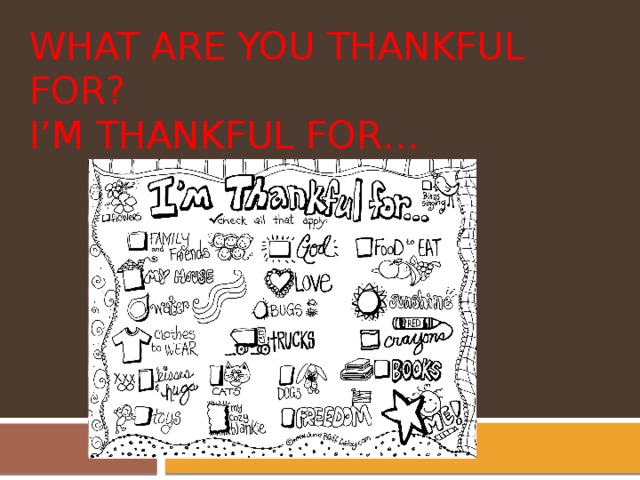 WHAT ARE YOU THANKFUL FOR?  I’M THANKFUL FOR… 